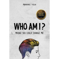 Image of WHO AM I ?:MAYBE YOU COULD CHANGE ME