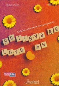 Image of Believe Me Love Me : Cinta ini, benar-benar cinta yang kurasa