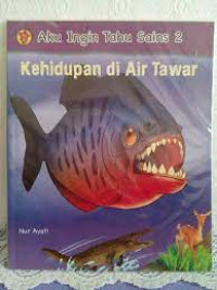 Image of Aku Ingin Tahu Sains 2 : Kehidupan di Air Tawar