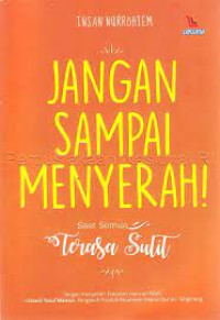 Image of JANGAN SAMPAI MENYERAH!: Saat Semua Terasa Sulit